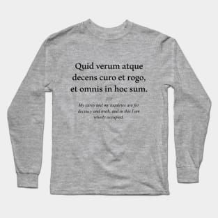 Latin quote: Quid verum atque decens curo et rogo, et omnis in hoc sum. Long Sleeve T-Shirt